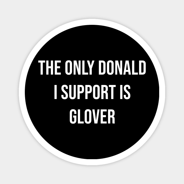 The Only Donald I Support is Glover Magnet by sunima